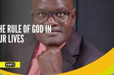 THE RULE OF GOD IN OUR LIVES PART 1 BISHOP OBED WANJALA