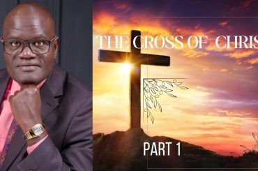 THE CROSS OF CHRISTPART 1 { BISHOP OBED WANJALA}