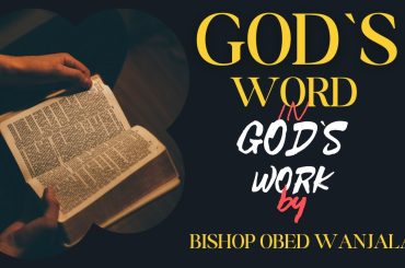 {BSP OBED WANJALA } GOD'S WORD IN GOD'S WORK
