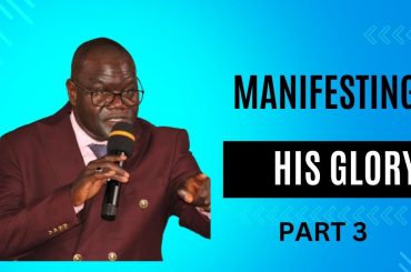 MANIFESTING THE GLORY OF GOD PART 3 {BSP OBED WANJALA}