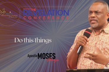 REVELATION CONFERENCE DO THIS THINGS}  {APOSTLE MOSES  ILUNGA}