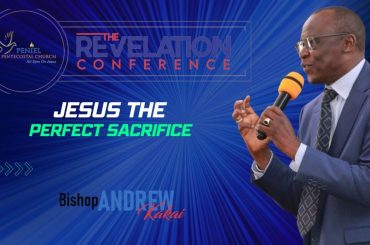 REVELATION CONFERENCE  JESUS THE PERFECT SACRIFICE  {BSP ANDREW KAKAI}