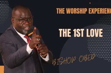 WE SEE JESUS {THE 1ST LOVE}  {BISHOP OBED WANJALA} THE WORSHIP EXPERIENCE