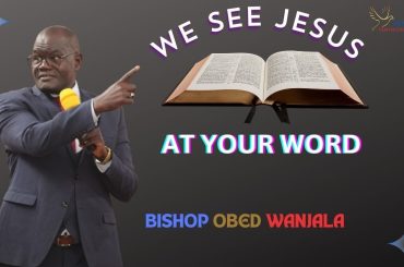 AT YOUR WORD  {BISHOP OBED WANJALA}