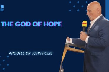 THE GOD OF HOPE  {DR JOHN POLIS}