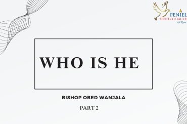 WHO IS HE  PART 2 {BSP OBED WANJALA}