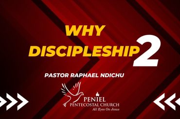 WHY DISCIPLESHIP {PST RAPHAEL NDICHU} PART 3
