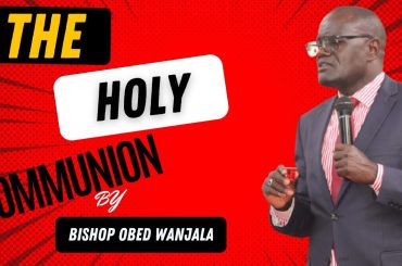 COMMUNION SERVICE {BSP OBED WANJALA}